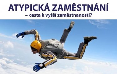 ATYPICKÁ ZAMĚSTNÁNÍ - cesta k vyšší zaměstnanosti?